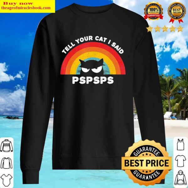 Funny Cat Shirts Tell Your Cat I Said PSPSPS Vintage Retro Sweater