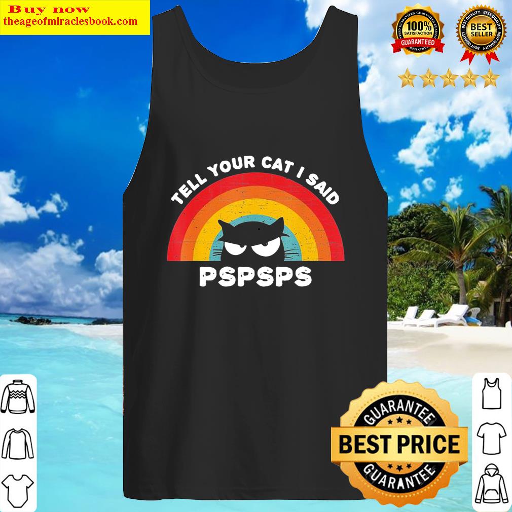 Funny Cat Shirts Tell Your Cat I Said PSPSPS Vintage Retro Tank Top