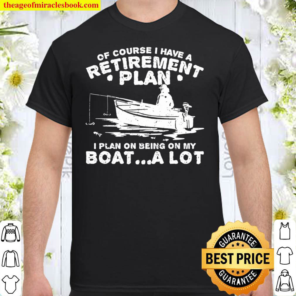 [Sale Off] – Funny I plan on beeing on my Boat retirement – Boat T-Shirt