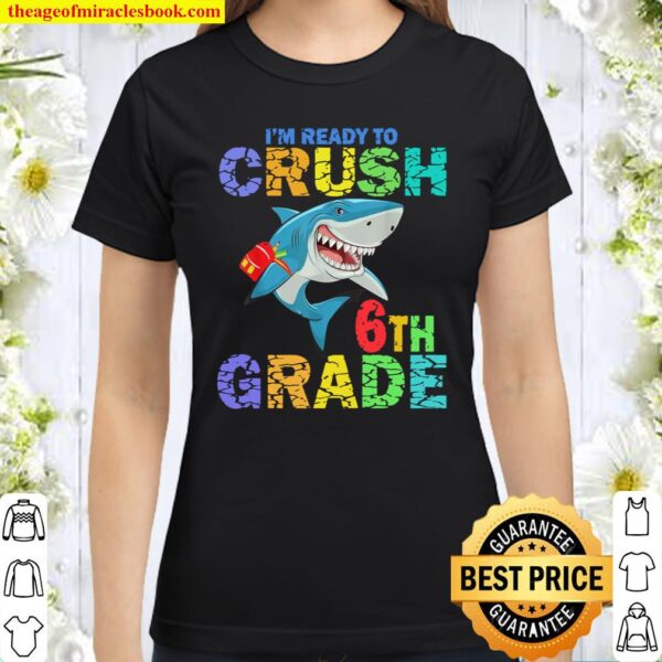 Funny Im Ready To Crush 6th Grade Kid Classic Women T Shirt