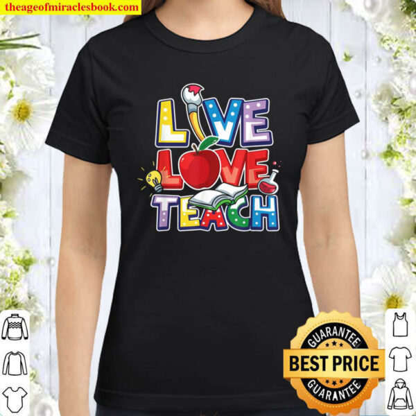 Funny Live Love Teach Teacher Life First Day Back To School Classic Women T Shirt