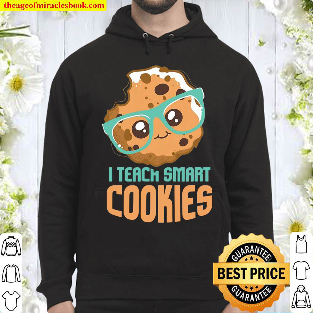 Funny Teacher I Teach Smart Cookies I Teachers Gift Teacher Hoodie