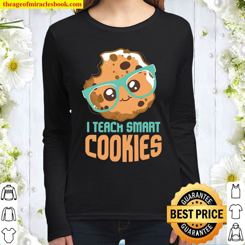 Funny Teacher I Teach Smart Cookies I Teachers Gift Teacher Women Long Sleeved