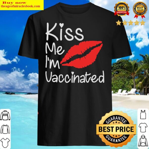 Funy Vaccine – Lips Kiss Me Im Vaccinated Shirt