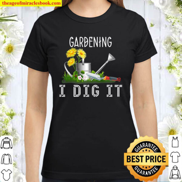 Gardening – I Dig It Gardener Classic Women T Shirt