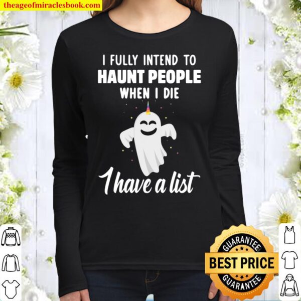 Ghost I fully intend to haunt people when I die I have a list Women Long Sleeved