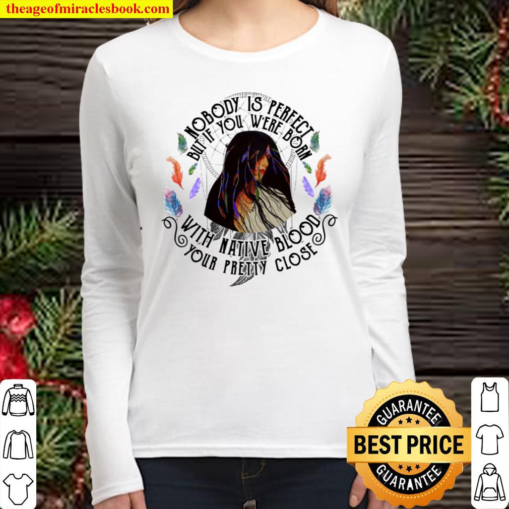 Girl native nobody is perfect but if you were born with native blood y Women Long Sleeved