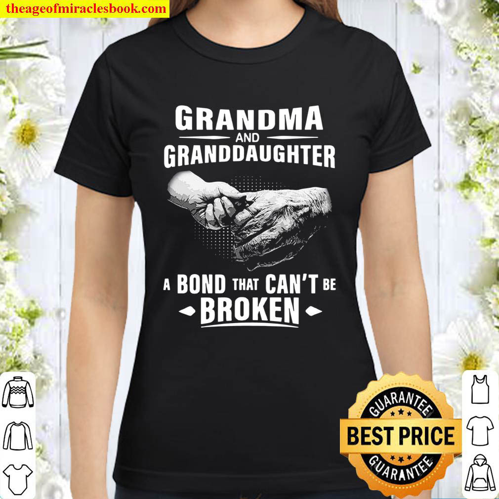 Grandma And Granddaughter A Bond That Cant Be Broken Classic Women T Shirt