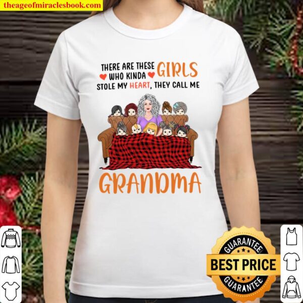 Grandma There Are These Girls Who Kinda Stole My Heart They Call Me Classic Women T Shirt