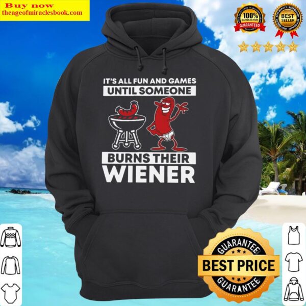 Grilling Its All Fun And Games Until Someone Burns Their Wiener Hoodie