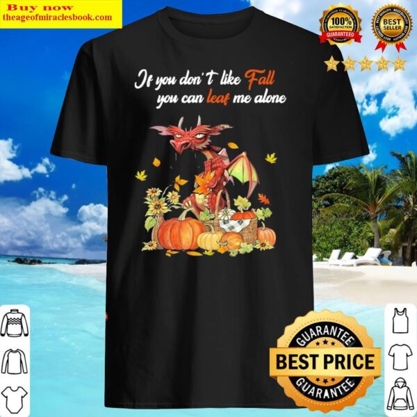 Halloween Dragon if you dont like fall you can leave me alone Shirt