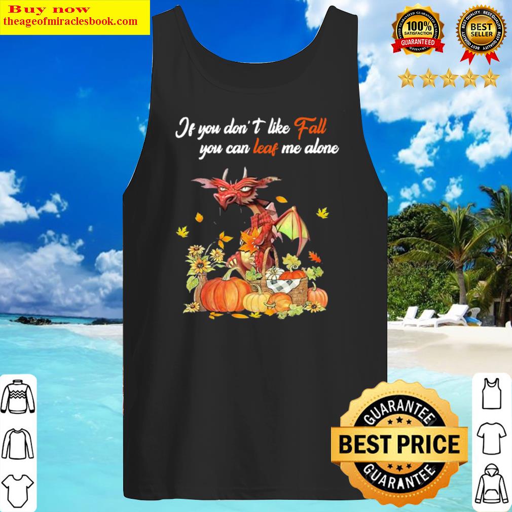 Halloween Dragon if you dont like fall you can leave me alone Tank Top