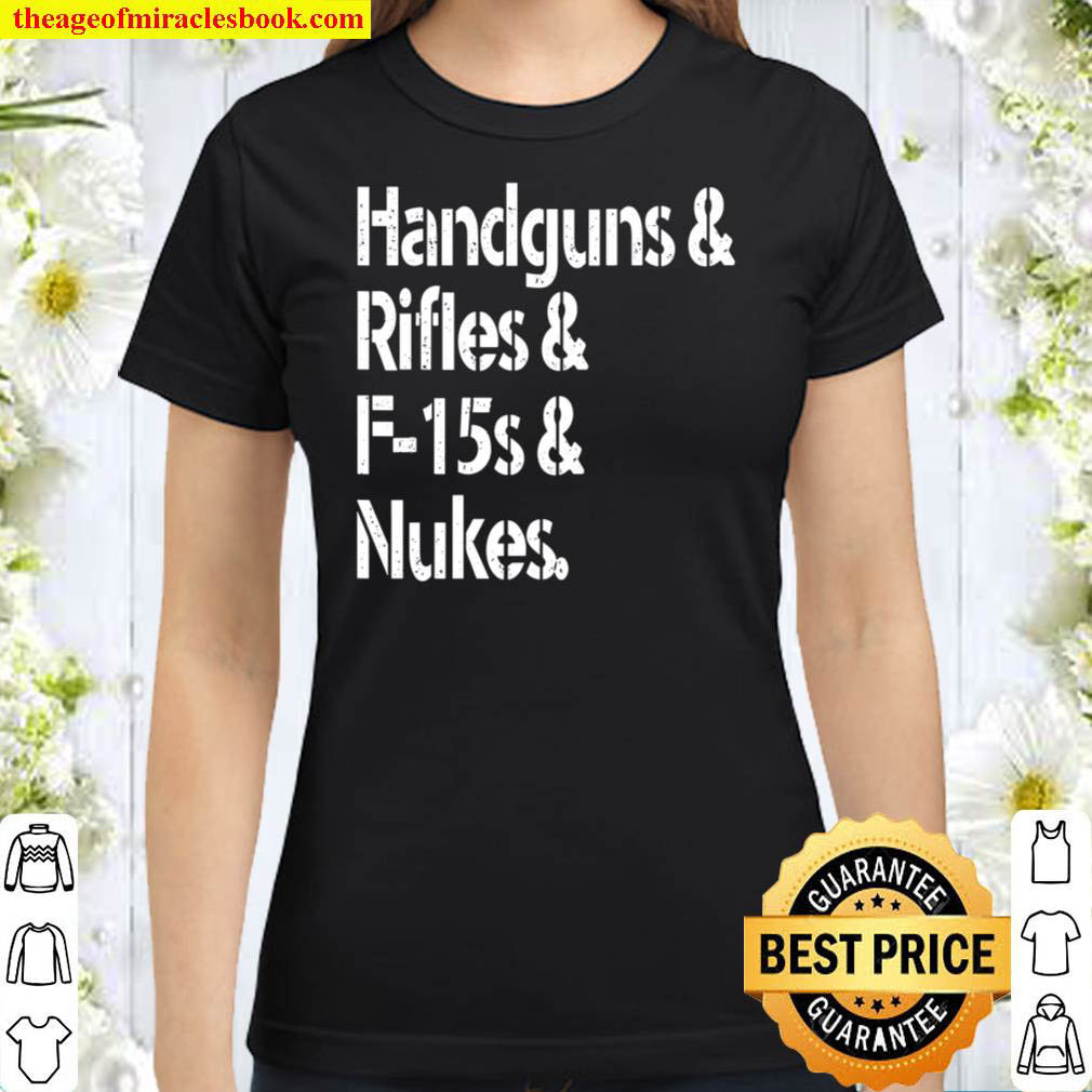 Handguns Rifles F 15s Nukes Classic Women T Shirt