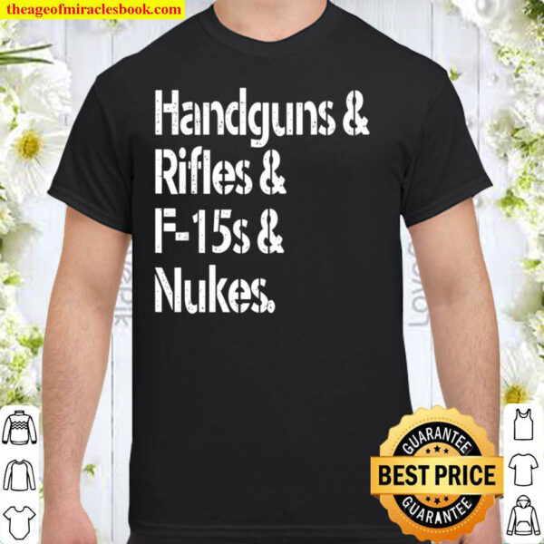 Handguns Rifles F 15s Nukes Shirt