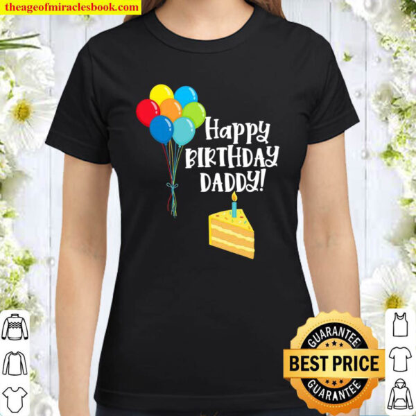Happy Birthday Daddy Cute Toddler Dads Birthday Party Gift Classic Women T Shirt