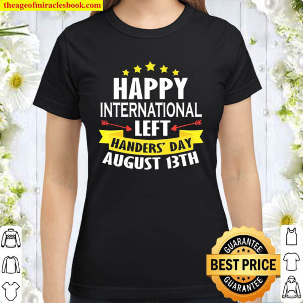 Happy International Left Handers Day August 13Th Classic Women T Shirt