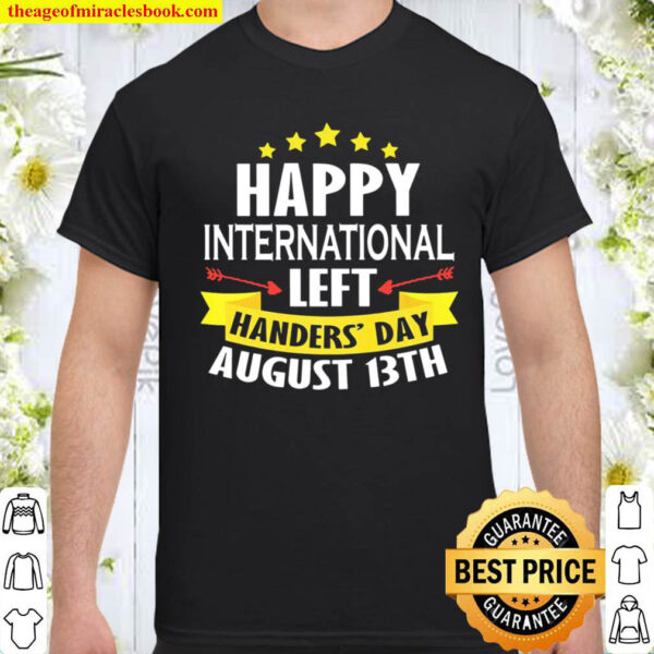 Happy International Left Handers Day August 13Th Shirt