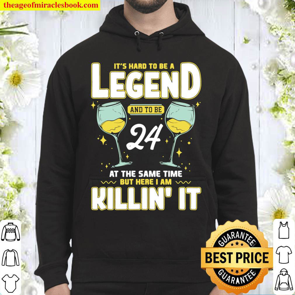 Hard To Be A Legend And 24 At The Same Time 24th Birthday Hoodie