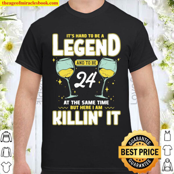Hard To Be A Legend And 24 At The Same Time 24th Birthday Shirt