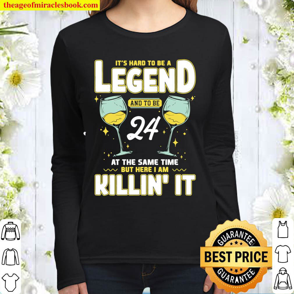 Hard To Be A Legend And 24 At The Same Time 24th Birthday Women Long Sleeved
