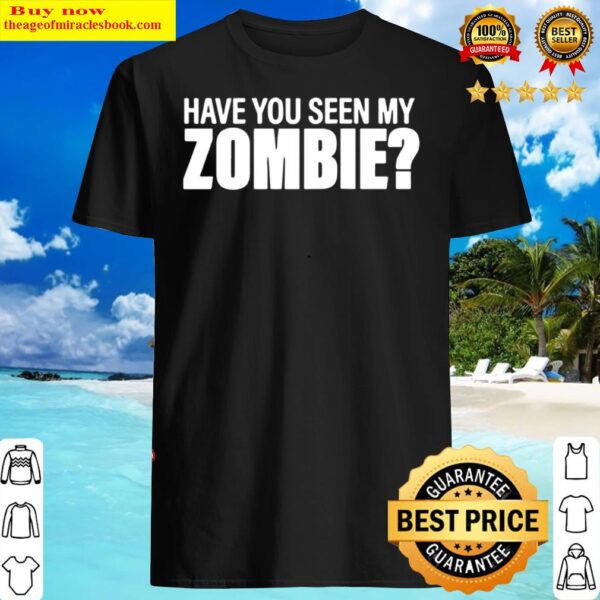 Have You Seen My Zombie Group Halloween Shirt