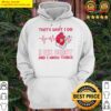 Heartbeat thats what I do I fix heart and I know things Hoodie