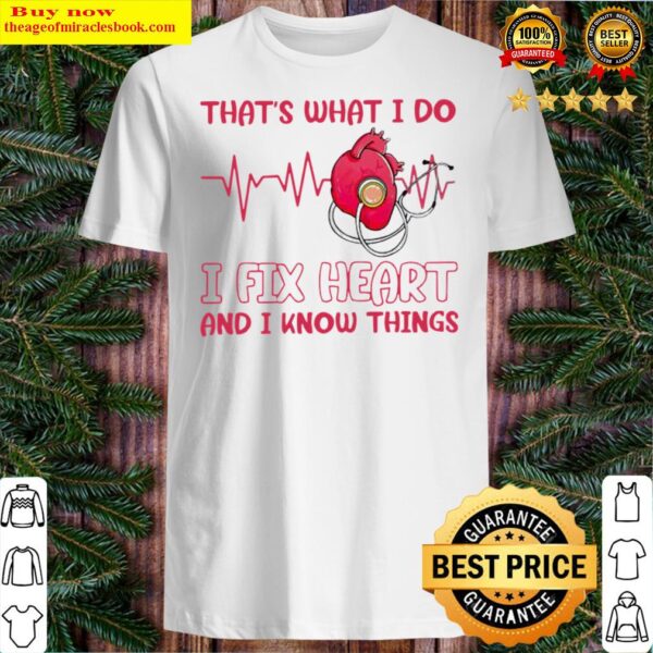 Heartbeat thats what I do I fix heart and I know things Shirt
