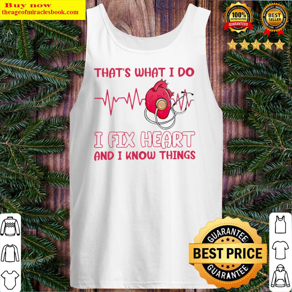 Heartbeat thats what I do I fix heart and I know things Tank Top