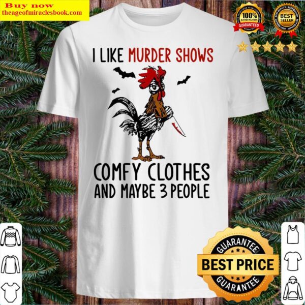 Hei Hei I like murder shows comey clothes and maybe 3 people Shirt