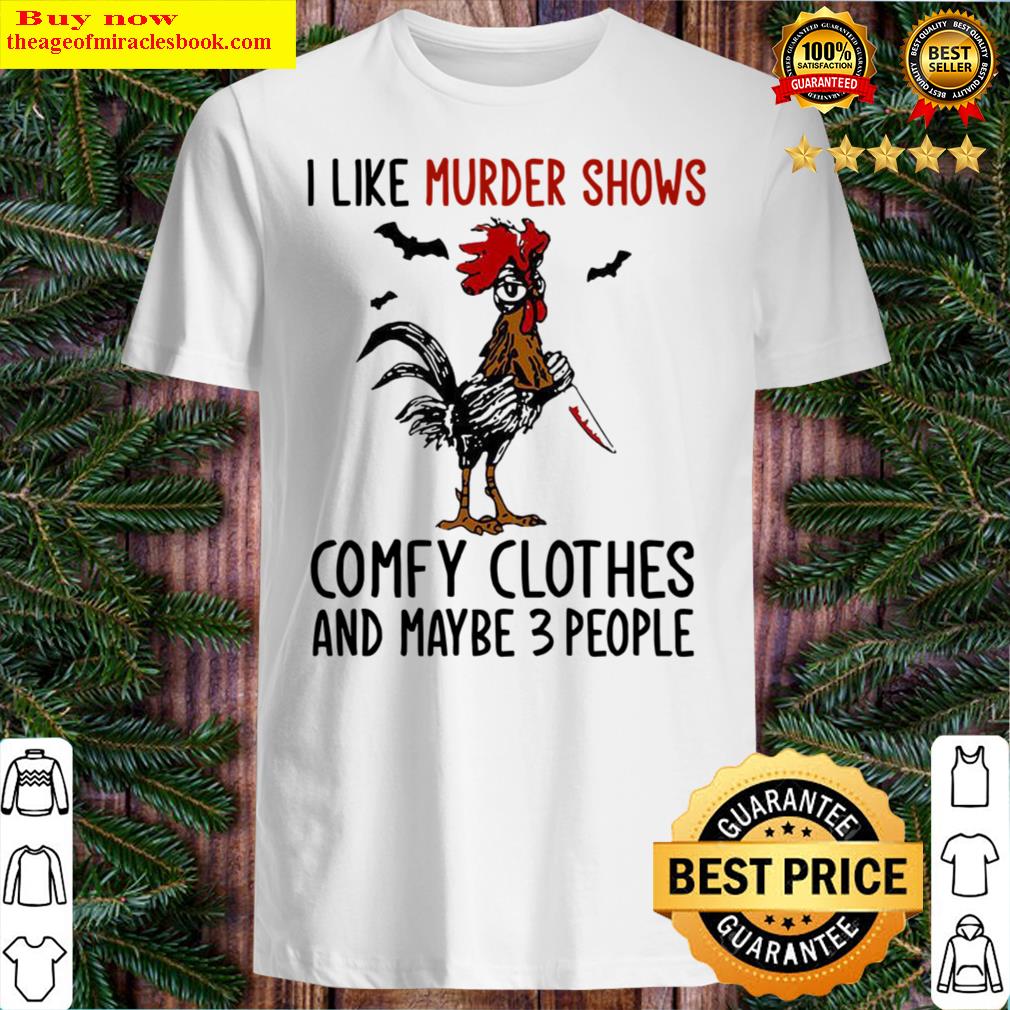 Hei Hei I like murder shows comey clothes and maybe 3 people Shirt