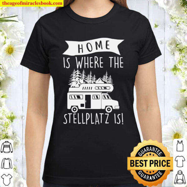 Home Is Where The Stellplatz Is Classic Women T Shirt