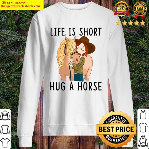 Horse Life Is Short Hug A Horse Sweater