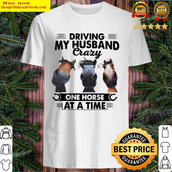 Horses Driving My Husband Crazy One Horse At A Time Shirt