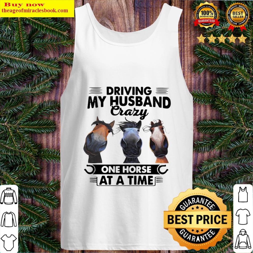 Horses Driving My Husband Crazy One Horse At A Time Tank Top