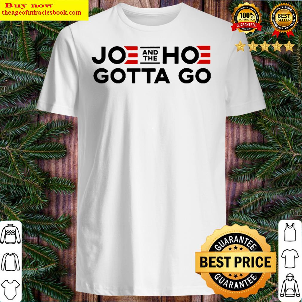 Hot Joe And The Hoe Gotta Go Shirt