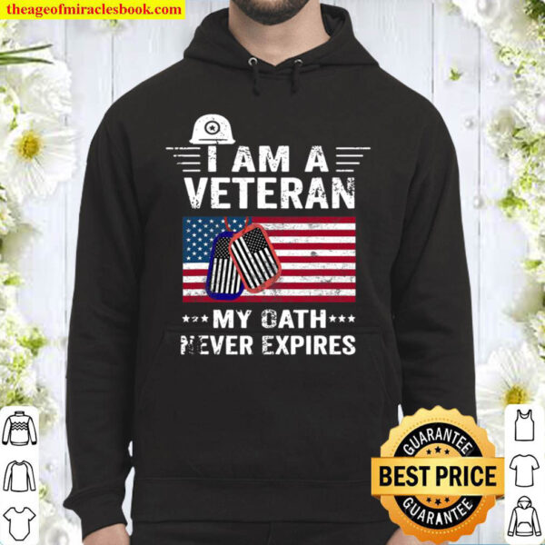 I Am A Veteran My Oath Never Expires Patriotic Veterans Day Hoodie