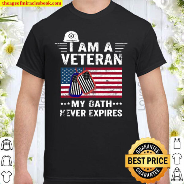 I Am A Veteran My Oath Never Expires Patriotic Veterans Day Shirt
