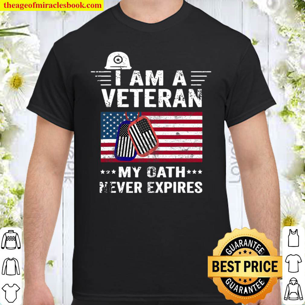 [Best Sellers] – I Am A Veteran My Oath Never Expires Patriotic Veterans Day Shirt