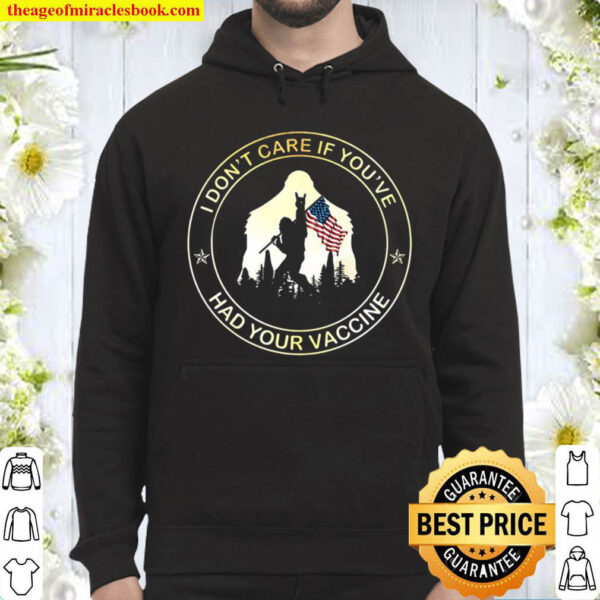 I Dont Care If Youve Had Your Vaccine Bigfoot American Flag Vaccinat Hoodie