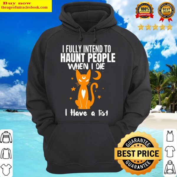 I Fully intend to Haunt People When I Die I Have a List Cat Hoodie