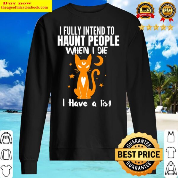 I Fully intend to Haunt People When I Die I Have a List Cat Sweater