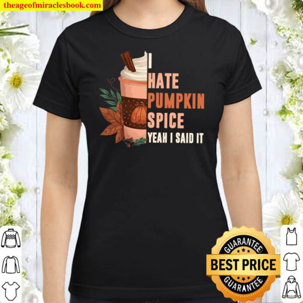 I Hate Pumpkin Spice Shirt Pumpkin Latte Fall Coffee Classic Women T Shirt