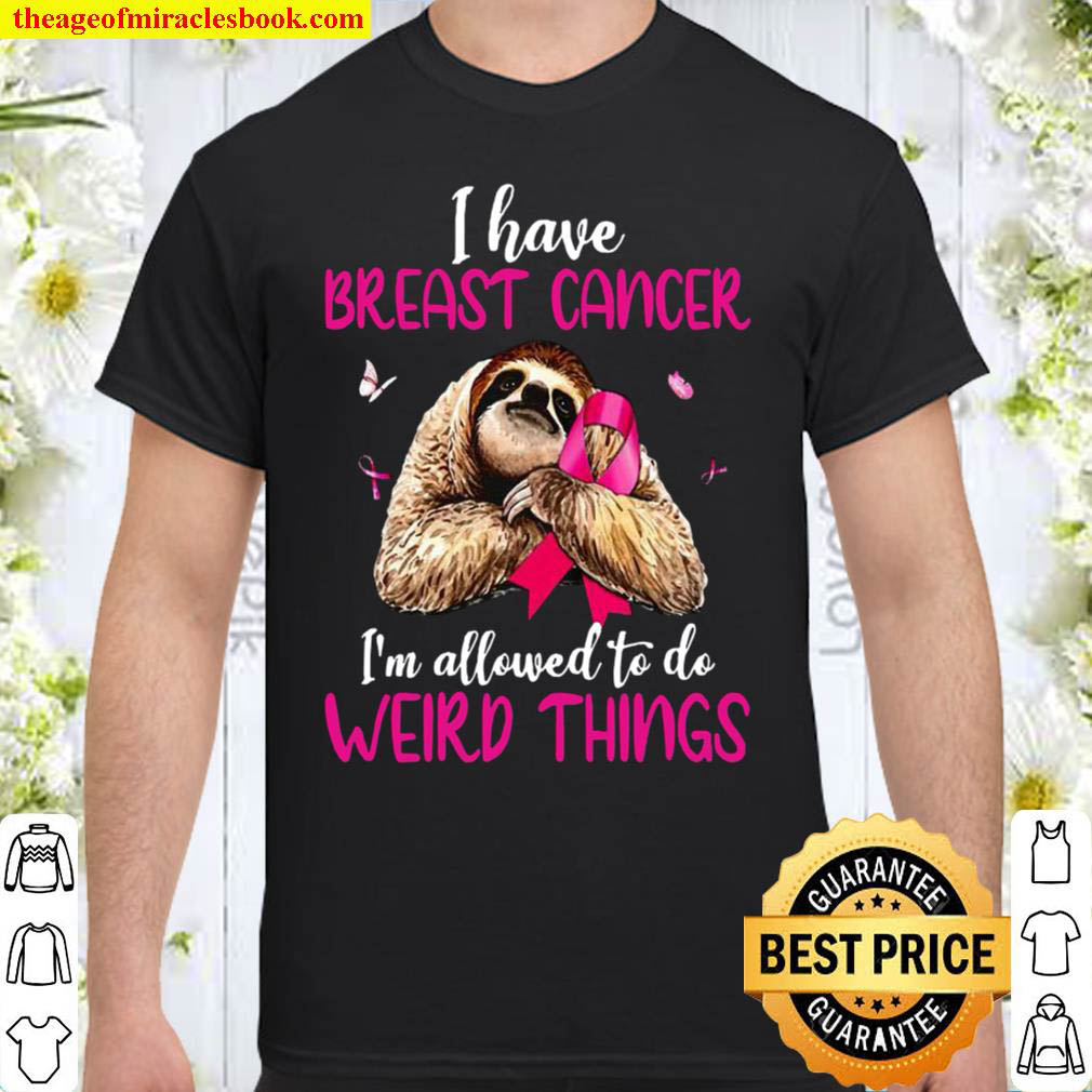 [Best Sellers] – I Have Breast Cancer I’m Allowed To Do Weird Things Shirt