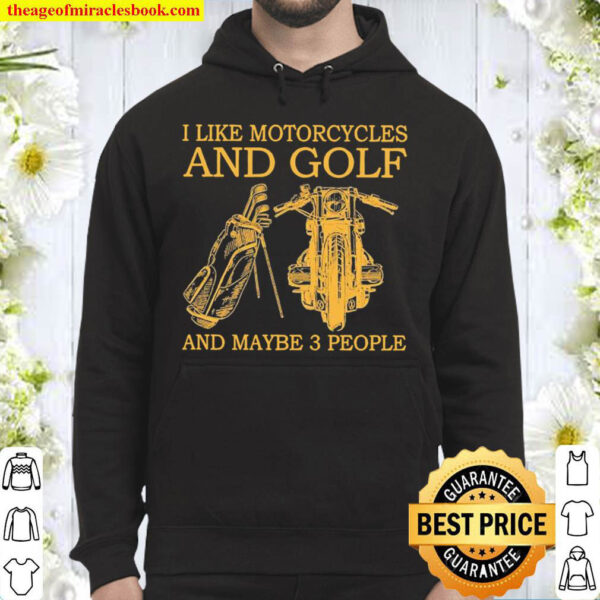 I Like Motorcycles And Golf And Maybe 3 People Hoodie