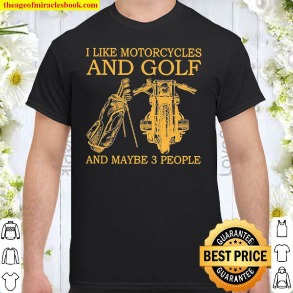 I Like Motorcycles And Golf And Maybe 3 People Shirt