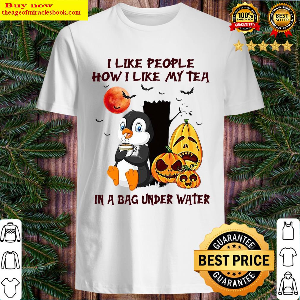 Awesome I Like People How I Like My Tea In A Bag Under Water Shirt