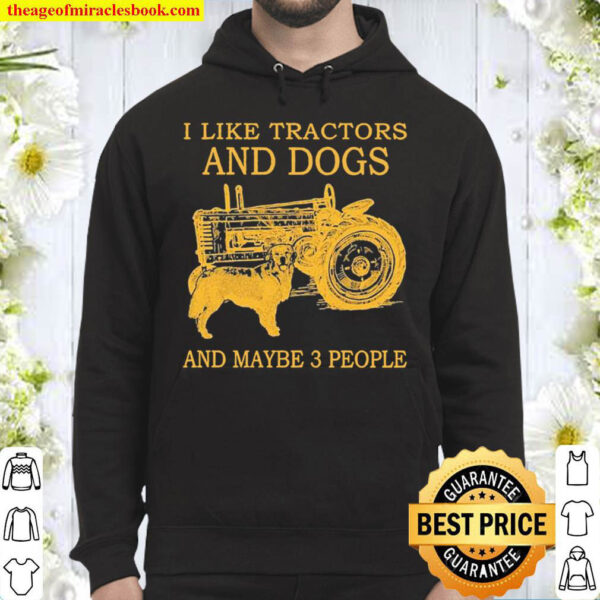 I Like Tractors And Dogs And Maybe 3 People Hoodie