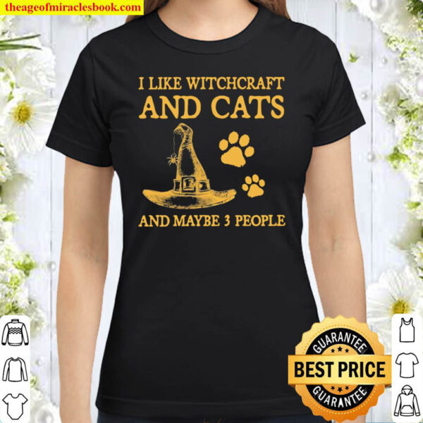 I Like Witchcraft And Cats And Maybe 3 People Classic Women T Shirt