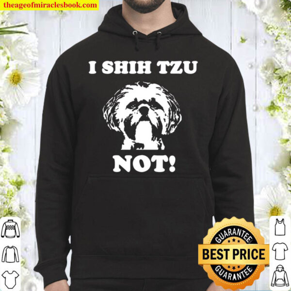 I Shih Tzu Not Funny Dog Lover Hoodie