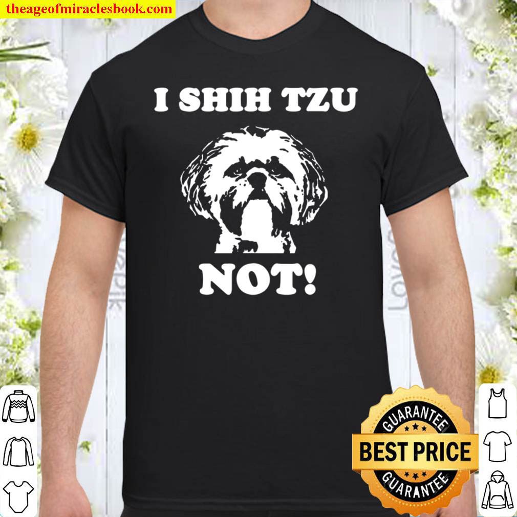 I Shih Tzu Not Funny Dog Lover Shirt